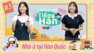 Cùng nói tiếng Hàn (Mùa 3): Số 3: Cùng tìm nhà trọ cho học sinh tại Hàn Quốc nào!