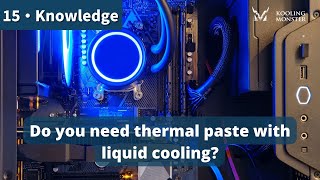 Do you need thermal paste with liquid cooling?