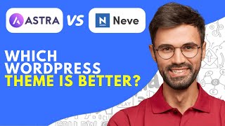 Astra Vs Neve (2024) Which WordPress Theme is Better?