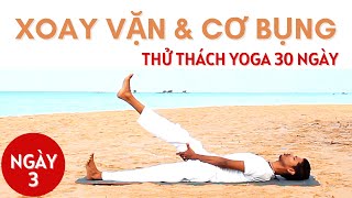 NGÀY 3 - Xoay Vặn & Cơ Bụng | THỬ THÁCH YOGA 30 NGÀY | Yoga Cùng Amit