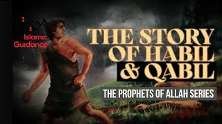 04 - The Story Of Habil And Qabil [Cain And Abel] - First Murder On Earth (Prophet Series)