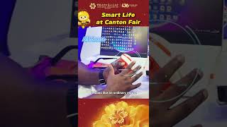 Let's experience the smart life at Canton Fair!