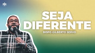 SEJA DIFERENTE 🔴DIFERENTE NÃO É ESQUISITO🔴 BISPO GILBERTO SERVO