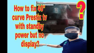 How to fix 40" curve Prestiz tv with standby power but no display?