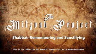 The Mitzvah Project- Shabbat- Remembering & Sanctifying