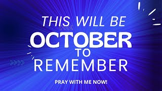 PRAY THESE PROPHETIC PRAYERS FOR THE MONTH OF OCTOBER