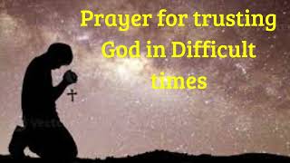 A PRAYER FOR TRUSTING GOD IN DIFFICULT TIMES  #TRUSTINGOD #PRAYERFORTRUSTINGFOD