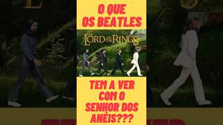 OS BEATLES E O SENHOR DOS ANÉIS, qual a ligação? #SHORTS