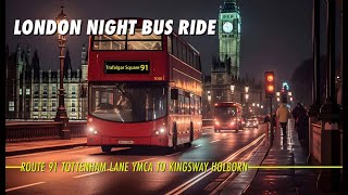 London Night Bus Ride On Route 91 From Tottenham Lane YMCA to Kingsway Holborn