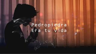 Pedropiedra - Era tu vida (Letra)