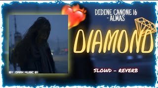 DIDINE CANONE 16 - DIAMOND ft. almas( SLOWD - REVERB )