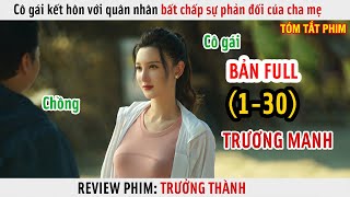 [Review Phim] Cô Gái Kết Hôn Với Quân Nhân Bất Chấp Sự Phản Đối Của Cha Mẹ Và Cái Kết | Full 1-30 |