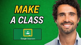 How To Make a Class On Google Classroom