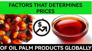 Factors That Determines The Prices of Oil Palm Products Globally