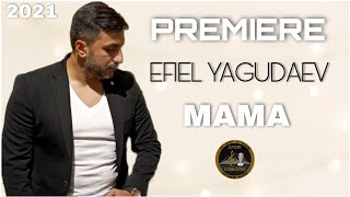 EFIEL YAGUDAEV - MAMA - ПРЕМЬЕРА 2021