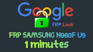 Frp Bypass any Samsung done at Note 9 (SM-N960F) U9