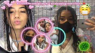 Arrume-se comigo pro shopping com o boy na pandemia 🤩🦠❤️ +vlog