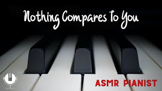 Nothing Compares To You // ASMR Relaxing Piano