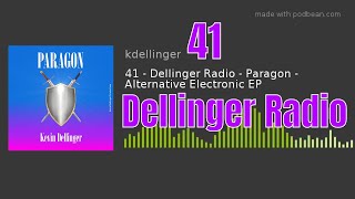 Episode 41 - Dellinger Radio - Paragon - Alternative Electronic EP