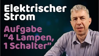 Physik-Aufgabe: Elektrischer Stromkreis mit 4 Lampen und einem Schalter