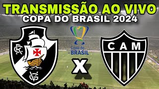 VASCO X ATLÉTICO-MG I TRANSMISSÃO AO VIVO I COPA DO BRASIL 2024