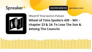 Wheel of Time Spoilers 439 – WH – chapter 23 & 24: To Lose The Sun & Among The Councils