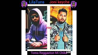 LilaTuns Y Joni Keyche Toma Reggaeton Mi Chika .Original Prod🎼by🎼LilaTuns🎹