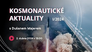 Kosmonautické aktuality I/2024 s Dušanem Majerem | ŽIVĚ