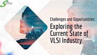 🤖💡 Challenges and Opportunities: Exploring the Current State of VLSI Industry🚀