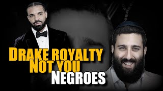 Orthodox Jew DRAKE is royalty you're not