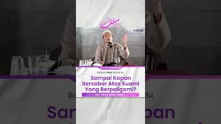 Sampai Kapan Bersabar Atas Suami Yang Berpoligami? - Ustadz Abu Yahya Badrusalam