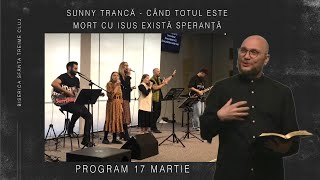 Sunny Trancă | Când totul este mort cu Isus există speranță | PROGRAM | 17.03.2024| Sfânta Treime CJ