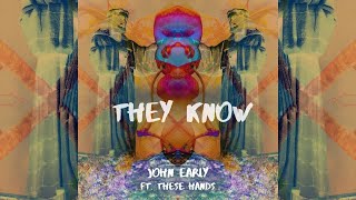 They Know - John Early feat These Hands