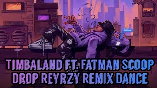 Timbaland ft. Fatman Scoop Drop Reyrzy RX Dance