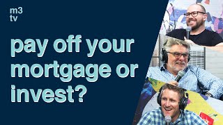 pay off your mortgage or invest? | Glen James, John Pidgeon and Vince Scully dive deep