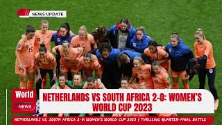 Netherlands vs  South Africa 2 0 Women's World Cup 2023  Thrilling Quarter Final Battle