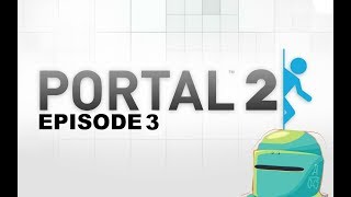 Portal 2 Episode 3