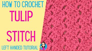 How To Crochet Tulip Stitch - Left Handed Tutorial - Easy Crochet Stitches - UK crochet Terms