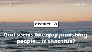 【 Ezekiel 18 】God seems to enjoy punishing people… Is that true? ｜ACAD Bible Reading