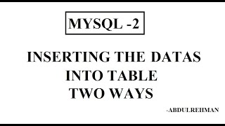 MYSQL PART -2 INSERTING THE DATAS INTO THE TABLES WITH DIFFERENT WAYS