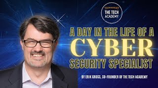 A Day in the Life of a Cyber Security Specialist with Erik Gross (Co-Founder of The Tech Academy)