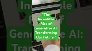 "The Incredible Rise of Generative AI: Transforming Our Future!"