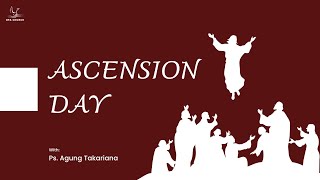 Ascension Day 11.00 a.m | Mei 9, 2024 | Ps. Agung Takariana | Kenaikan & Kebangkitan Tuhan Yesus