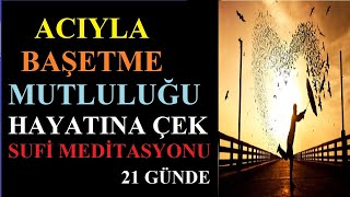 Acıyla Başetme Mutluluğu Çekme Sufi Meditasyon II Kayıp İlimler