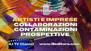 ARTISTI E IMPRESE: COLLABORAZIONI, CONTAMINAZIONI, PROSPETTIVE