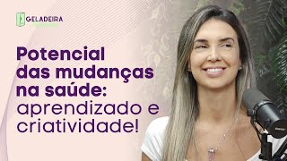 Potencial das mudanças na saúde: aprendizado e criatividade!