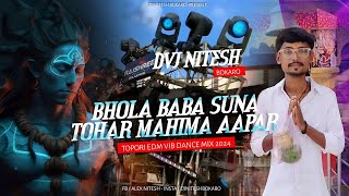 Bhola Baba Suna Tohar Mahima Apar Bol Bam Spl Dj Song | Topori Edm Vib | Dj Nitesh Bokaro