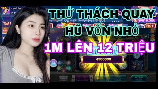 Nổ Hũ Kwin | Thử Thách Quay Hũ Online Vốn Nhỏ 1m Lên Gần 12 Triệu | Game Nổ Hũ Đổi Thưởng Uy Tín