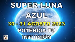 SUPER LUNA AZUL 30, 31 AGOSTO 2023 Luna Llena En PISCIS INTUICIÓN AMOR PROTECCIÓN FERTILIDAD