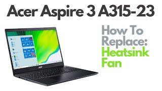 How To Replace Fan Heatsink Thermal Paste - Acer Aspire 3 A315-23 Laptop Computer